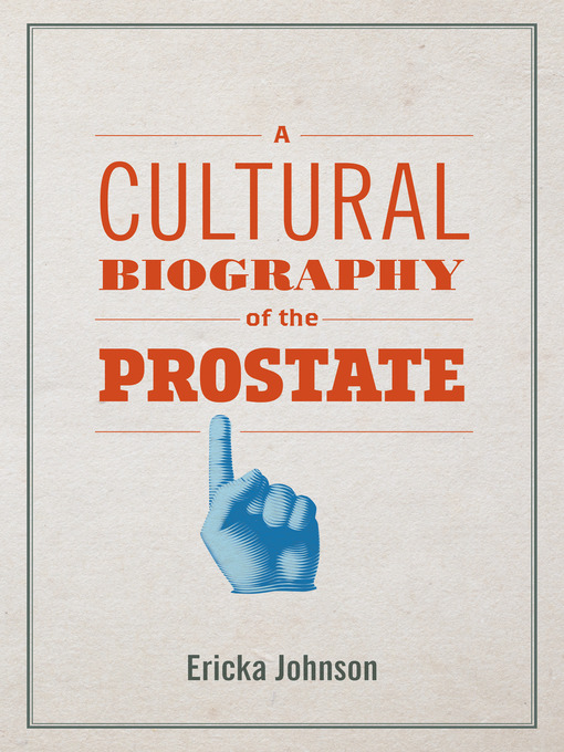 Title details for A Cultural Biography of the Prostate by Ericka Johnson - Available